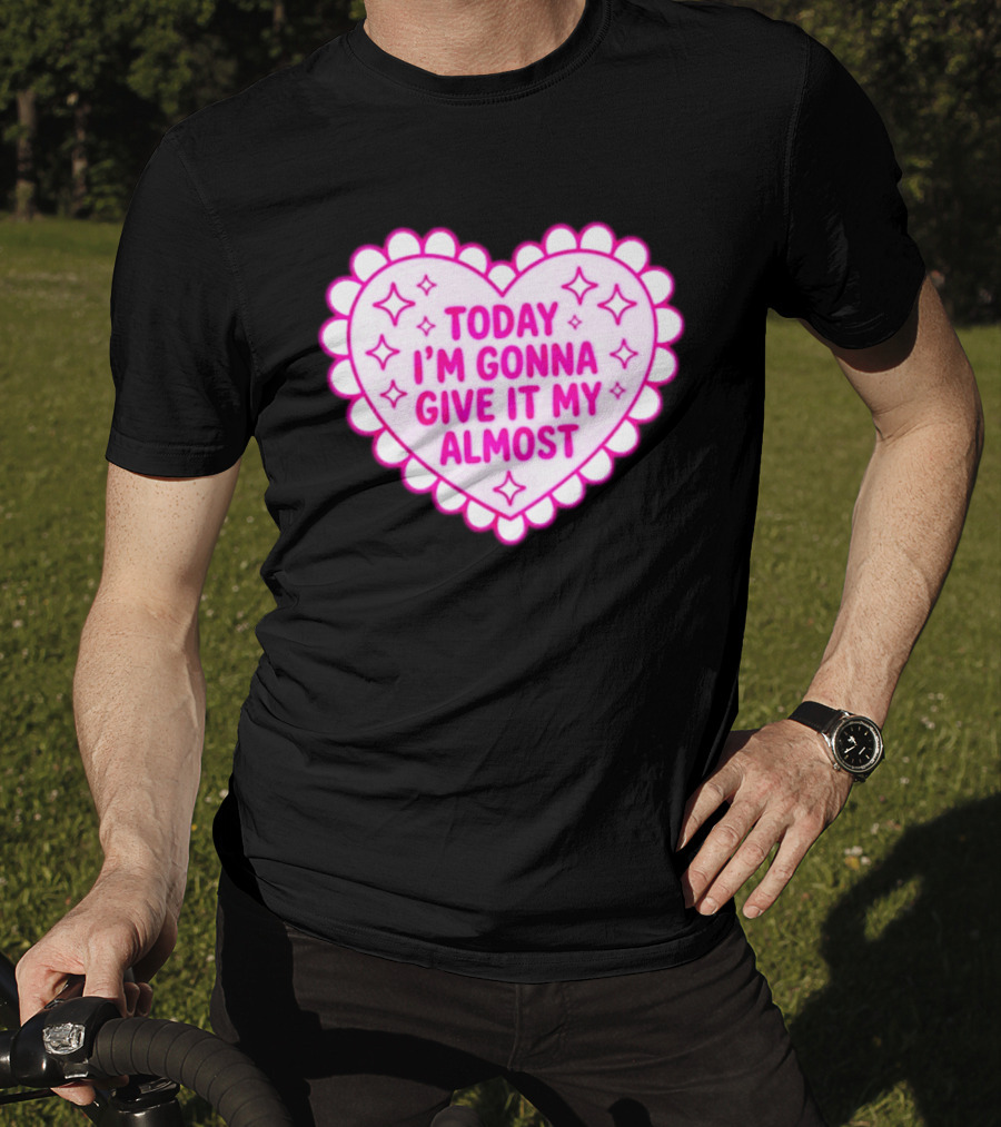 Today I'm Gonna Give It My Almost Heart Valentine Scalloped Pink T-Shirt