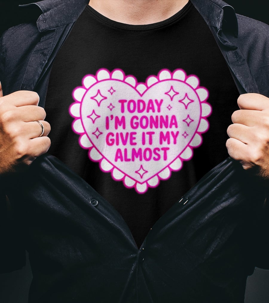 Today I'm Gonna Give It My Almost Heart Valentine Scalloped Pink T-Shirt