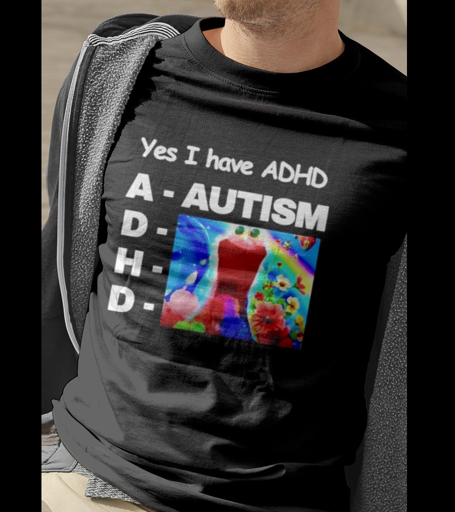 Yes I Have ADHD Autism Rainbow Flowers T-Shirt