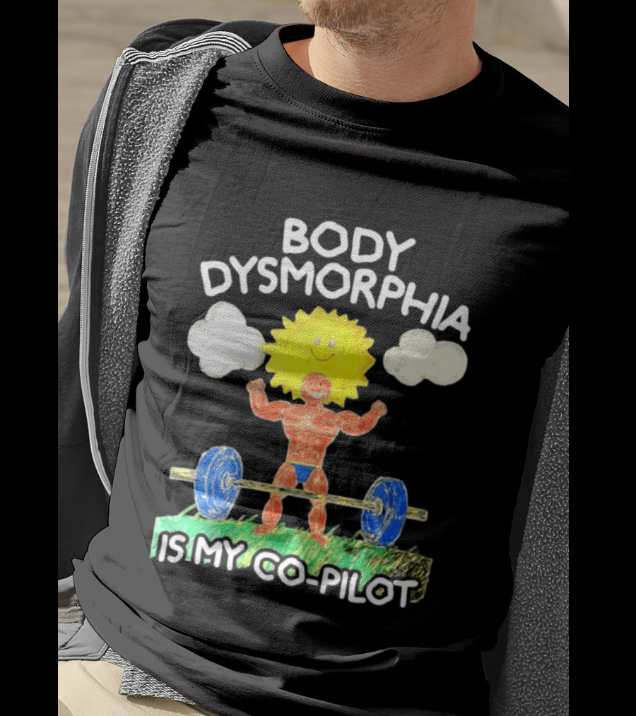 Body Dysmorphia Is My Co Pilot Sun Cartoon Lifting Weights T-Shirt
