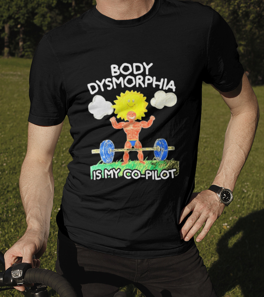Body Dysmorphia Is My Co Pilot Sun Cartoon Lifting Weights T-Shirt
