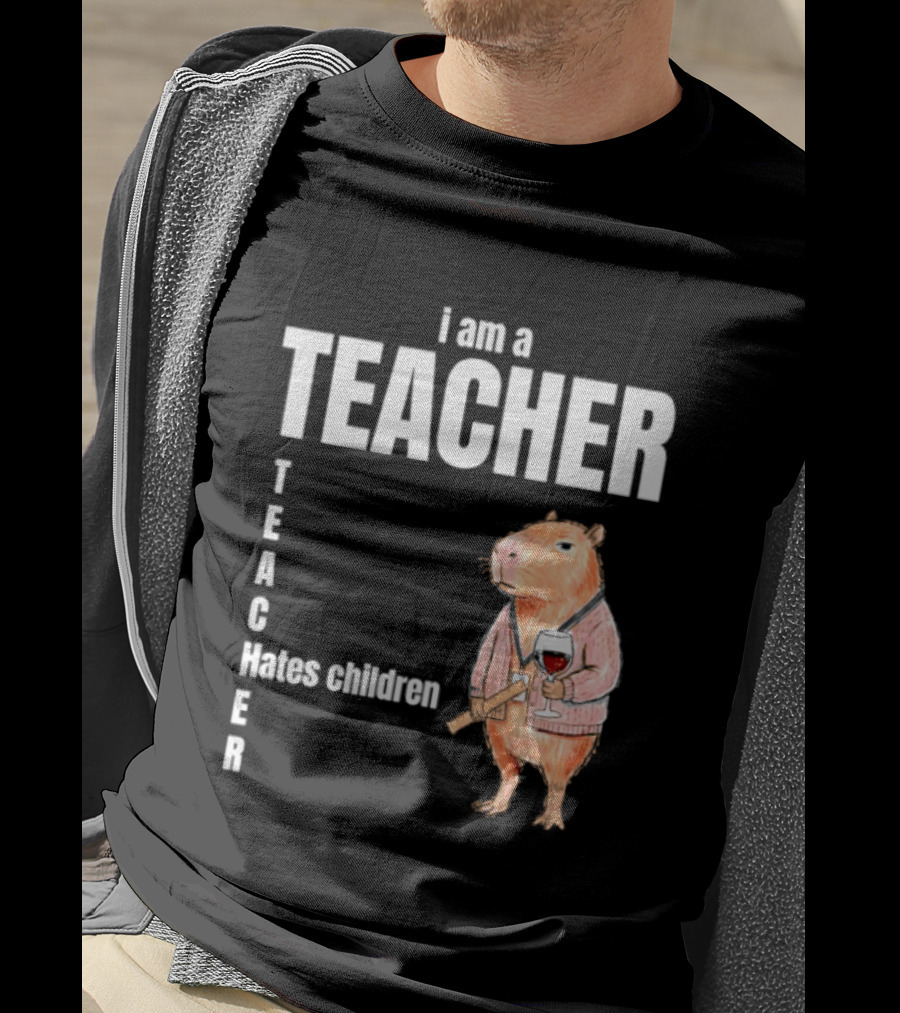 I Am A Teacher Capybara Hates Children T-Shirt