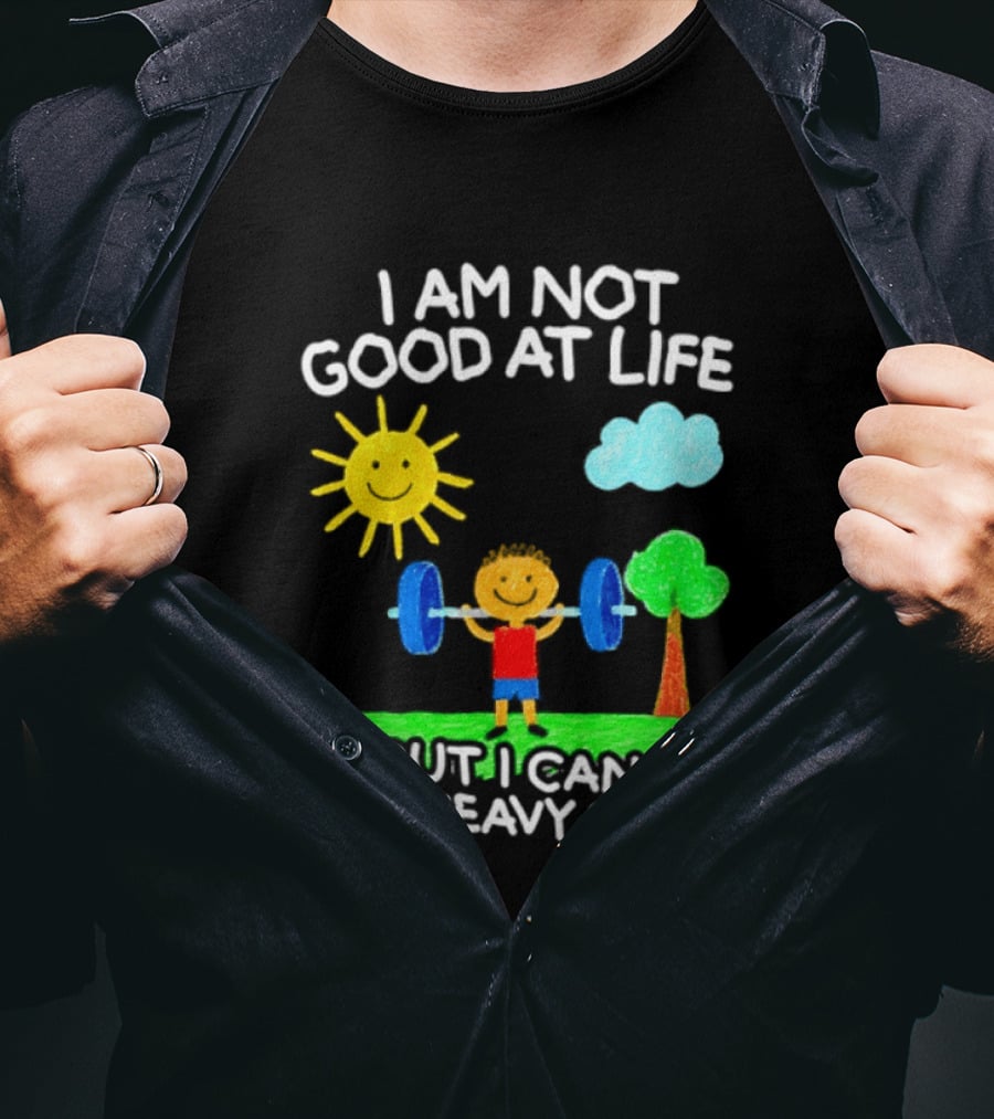 I Am Not Good At Life But I Can Lift Heavy Stuff Sun Tree Cloud Handwritten Playful T-Shirt