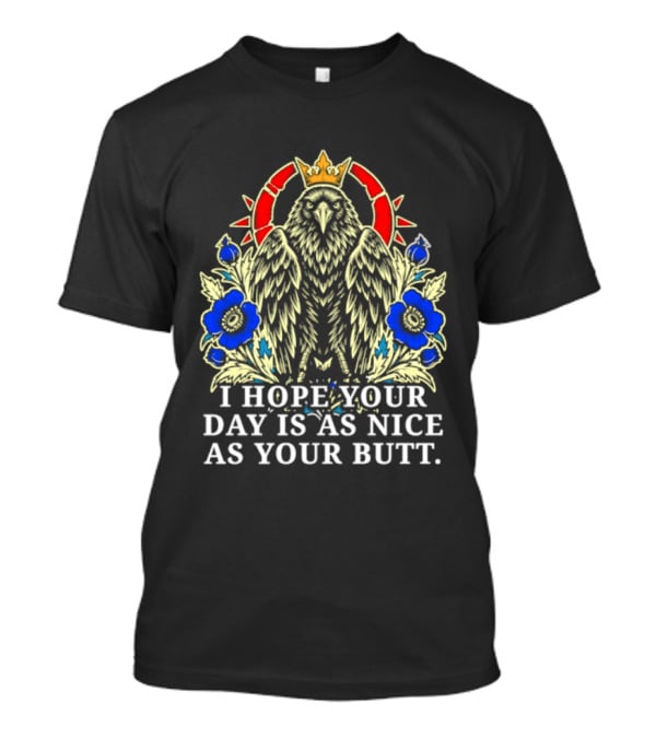 I Hope Your Day Is As Nice As Your Butt Crowned Floral Motif T-Shirt