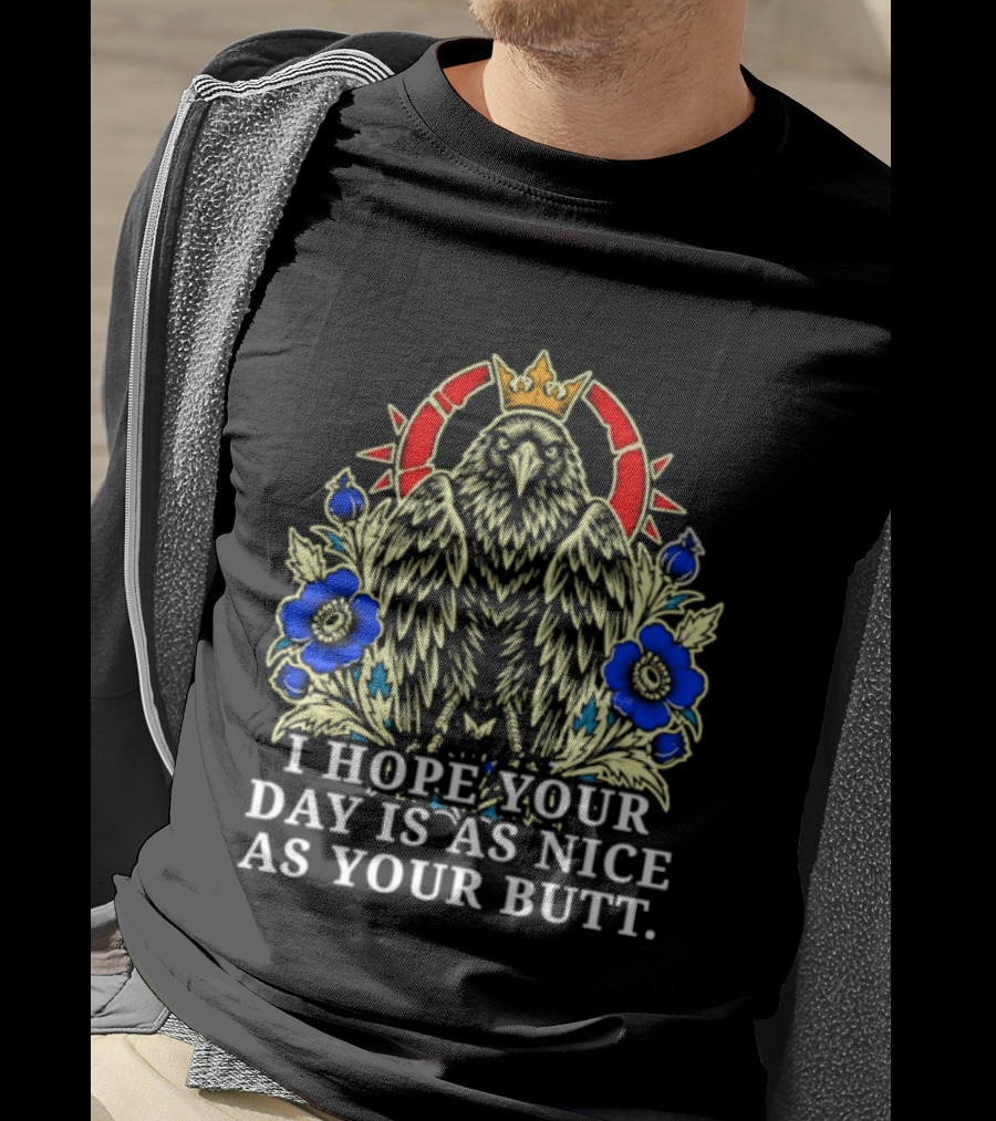I Hope Your Day Is As Nice As Your Butt Crowned Floral Motif T-Shirt