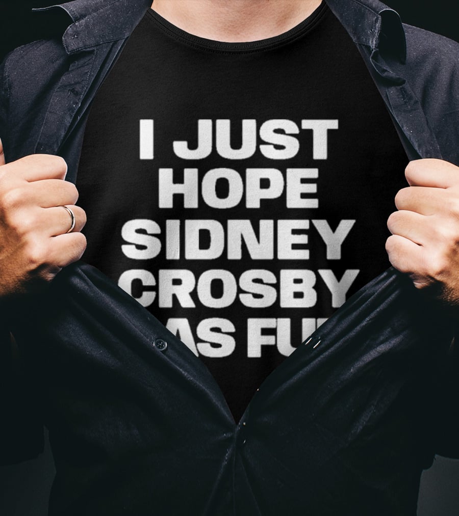 I Just Hope Sidney Crosby Has Fun NHL Fan Sentiment T-Shirt