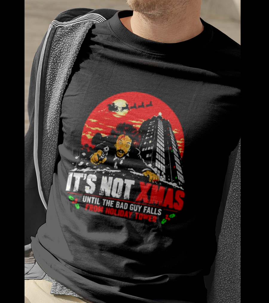 It's Not Xmas Until The Bad Guy Falls From Holiday Tower T-Shirt