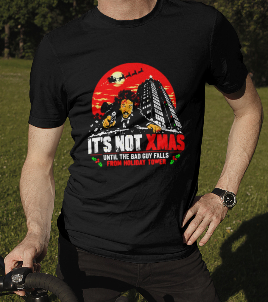 It's Not Xmas Until The Bad Guy Falls From Holiday Tower T-Shirt