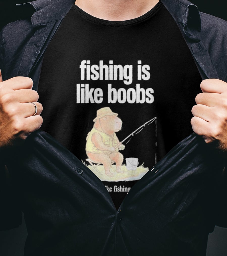 Fishing Is Like Boobs Capybara I Like Fishing T-Shirt