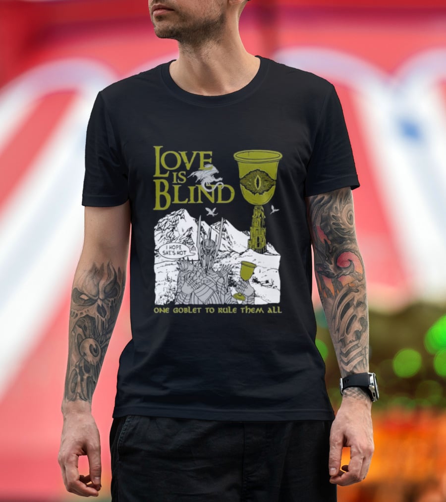 Love Is Blind One Goblet To Rule Them All T-Shirt