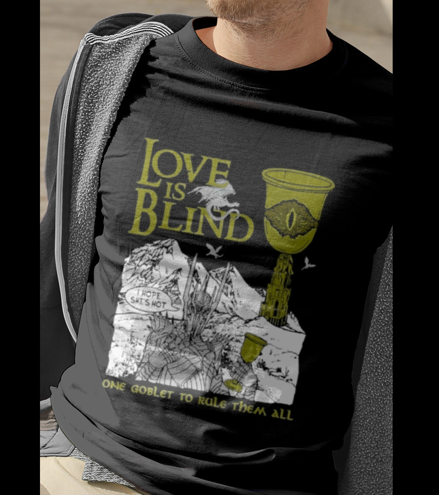 Love Is Blind One Goblet To Rule Them All T-Shirt