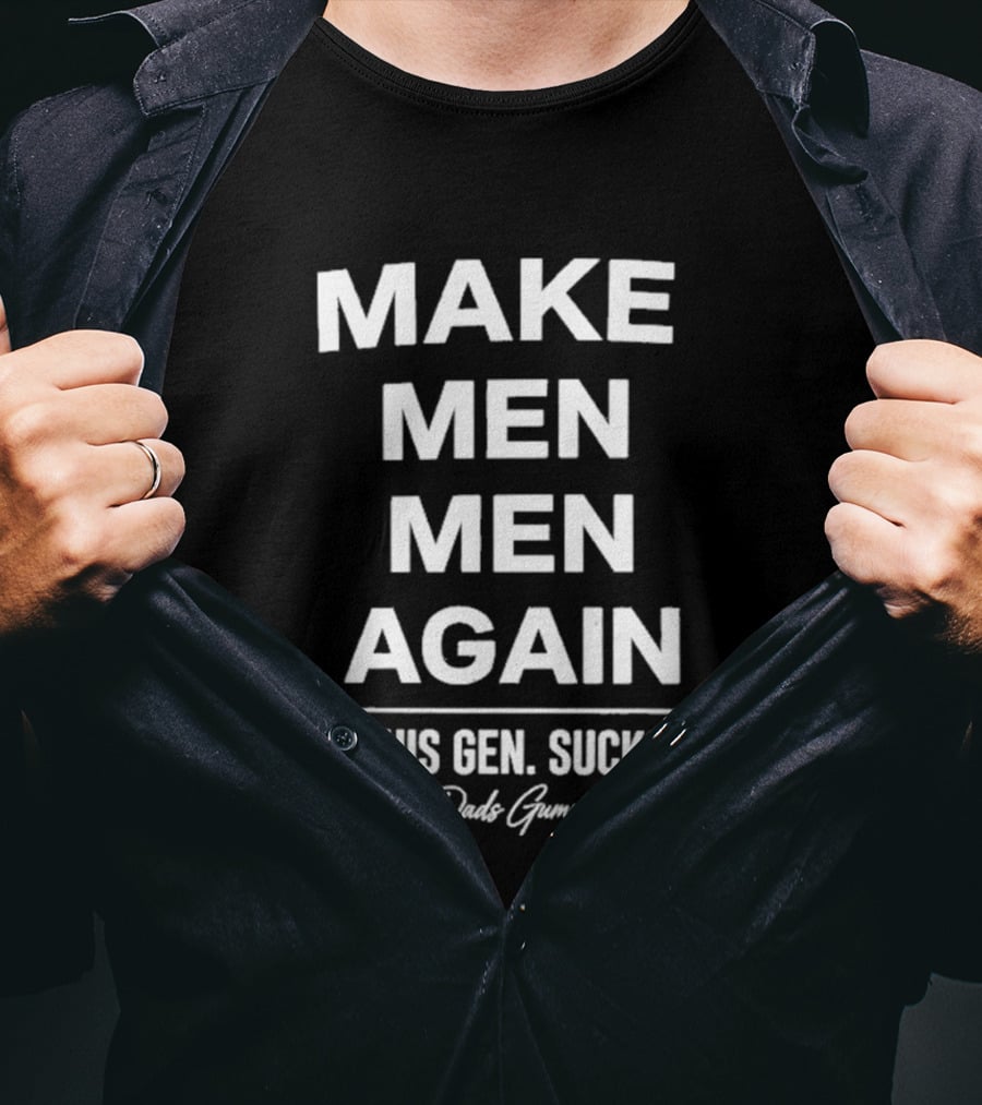 Make Men Men Again This Gen Sucks Dude Gummer T-Shirt