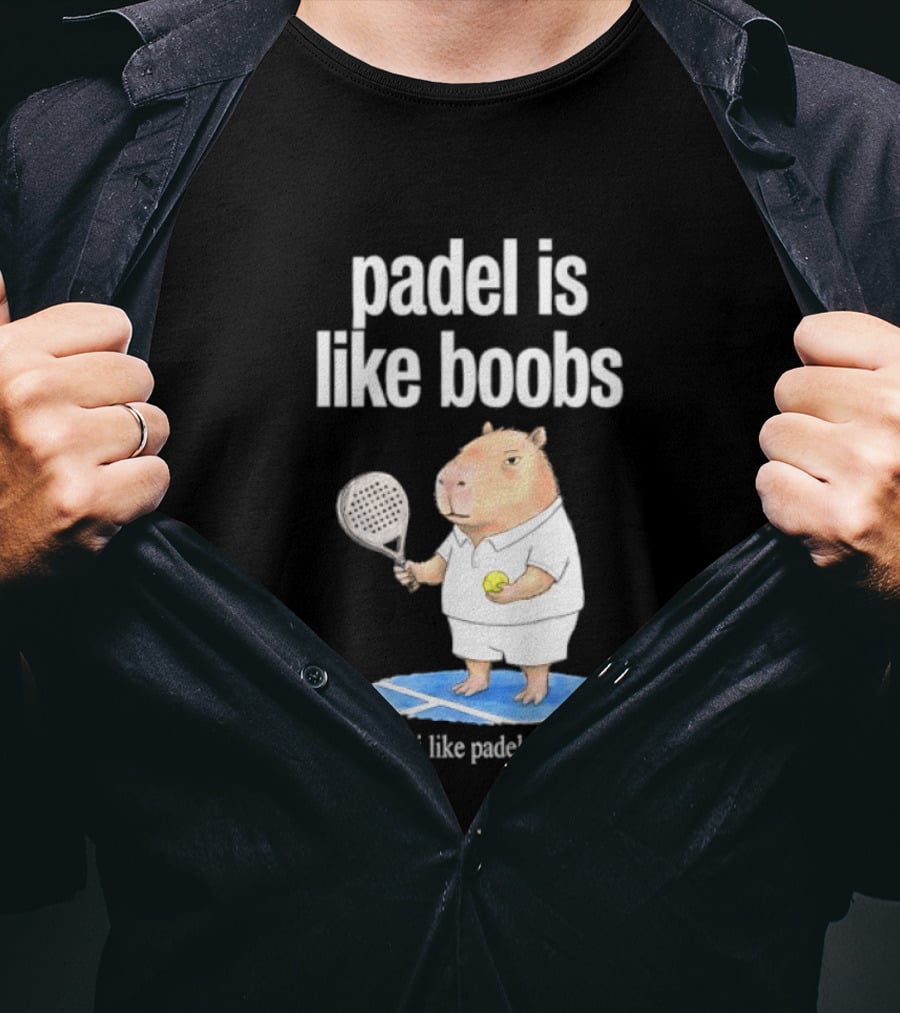 Padel Is Like Boobs I Like Padel Capybara With Tennis Racket T-Shirt