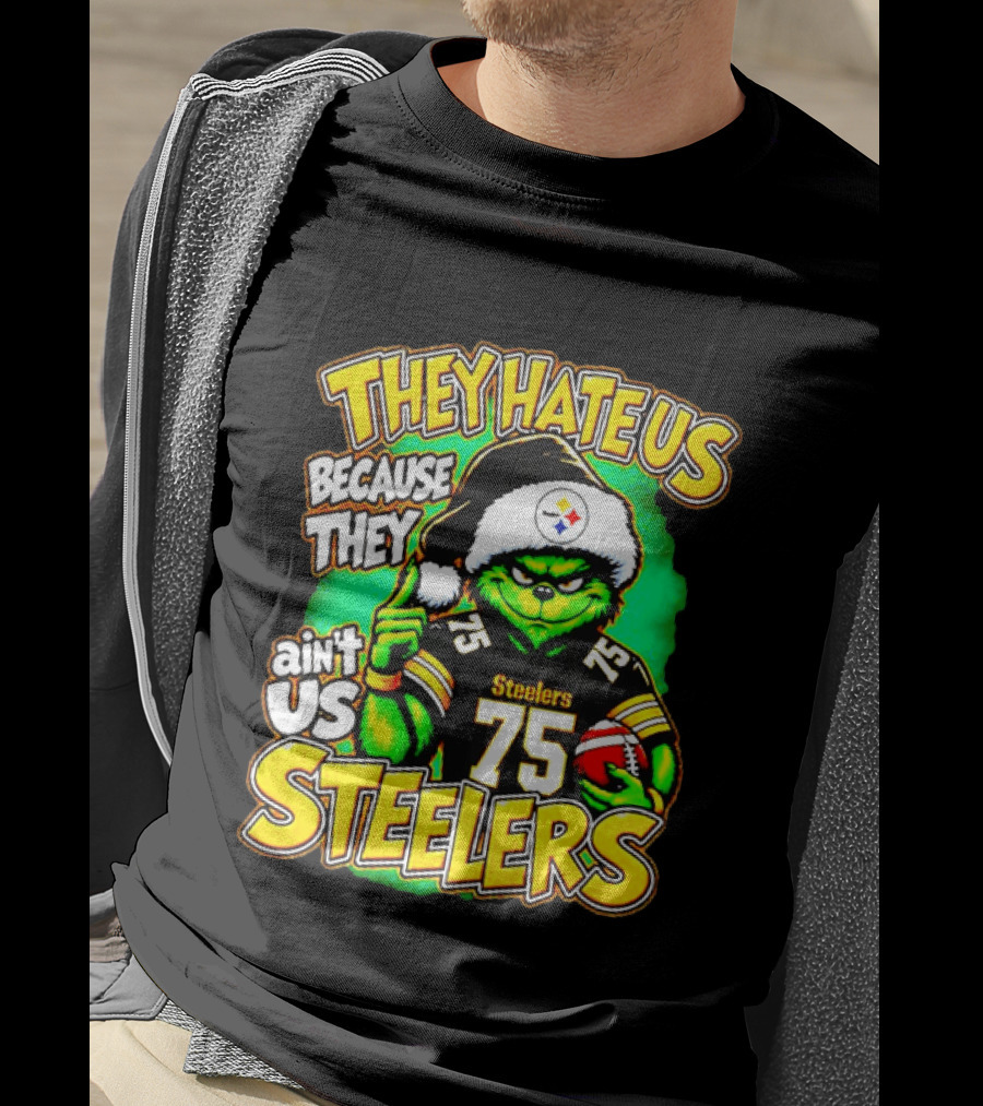 Pittsburgh Steelers Grinch 75 Christmas They Hate Us Because They Ain't Us T-Shirt