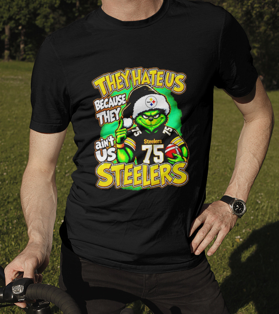 Pittsburgh Steelers Grinch 75 Christmas They Hate Us Because They Ain't Us T-Shirt