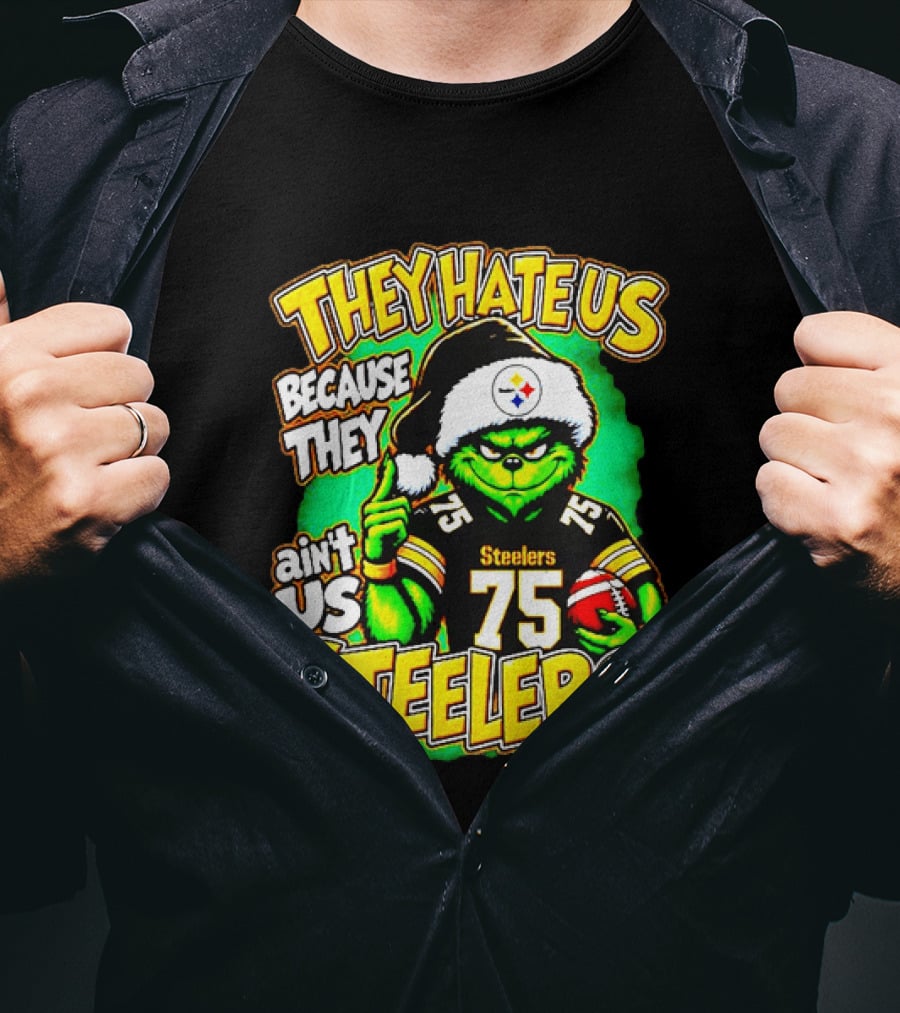 Pittsburgh Steelers Grinch 75 Christmas They Hate Us Because They Ain't Us T-Shirt