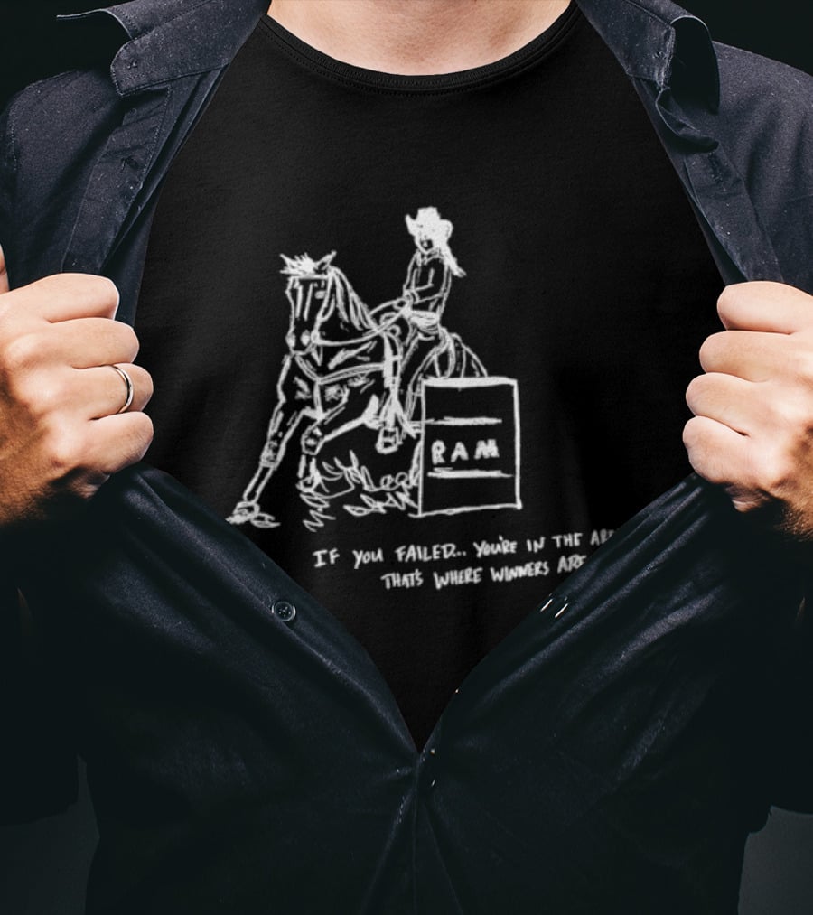 Ram Barrel Racing If You Failed You Are In The Arena That Is Where Winners Are Made T-Shirt