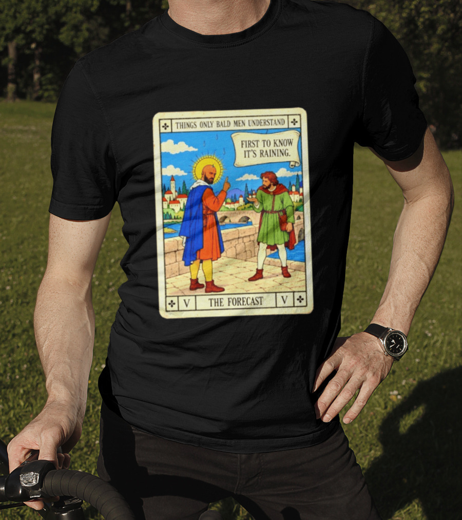 Things Only Bald Men Understand First To Know It's Raining The Forecast Medieval Humor T-Shirt