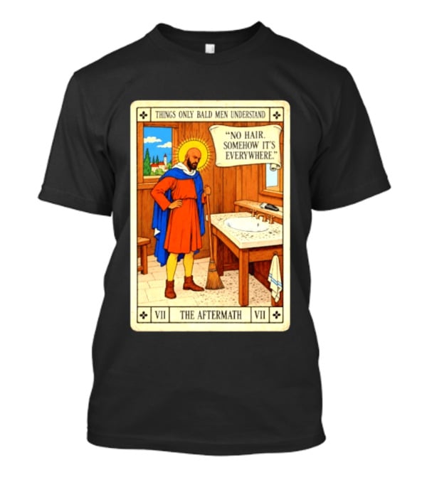 Things Only Bald Men Understand The Aftermath No Hair Somehow It's Everywhere T-Shirt