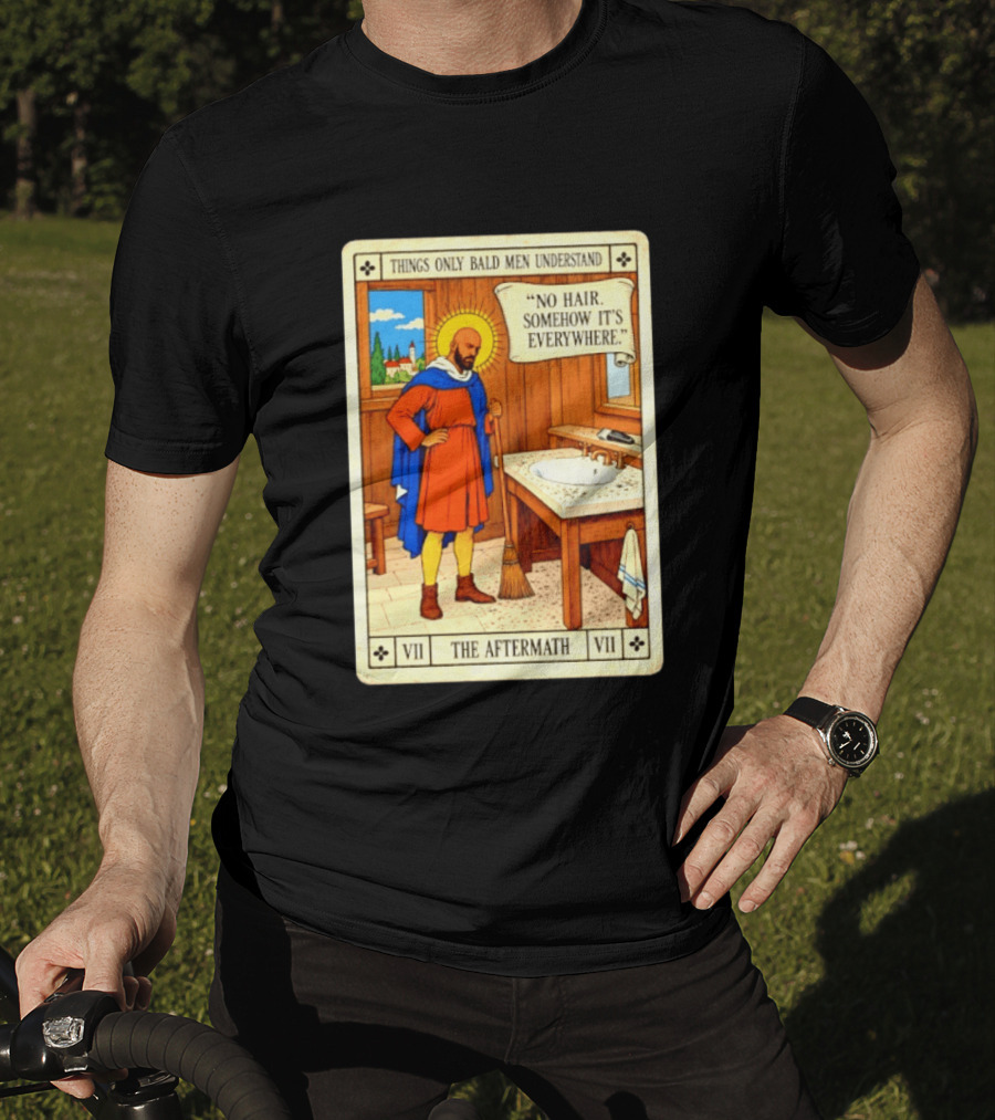 Things Only Bald Men Understand The Aftermath No Hair Somehow It's Everywhere T-Shirt