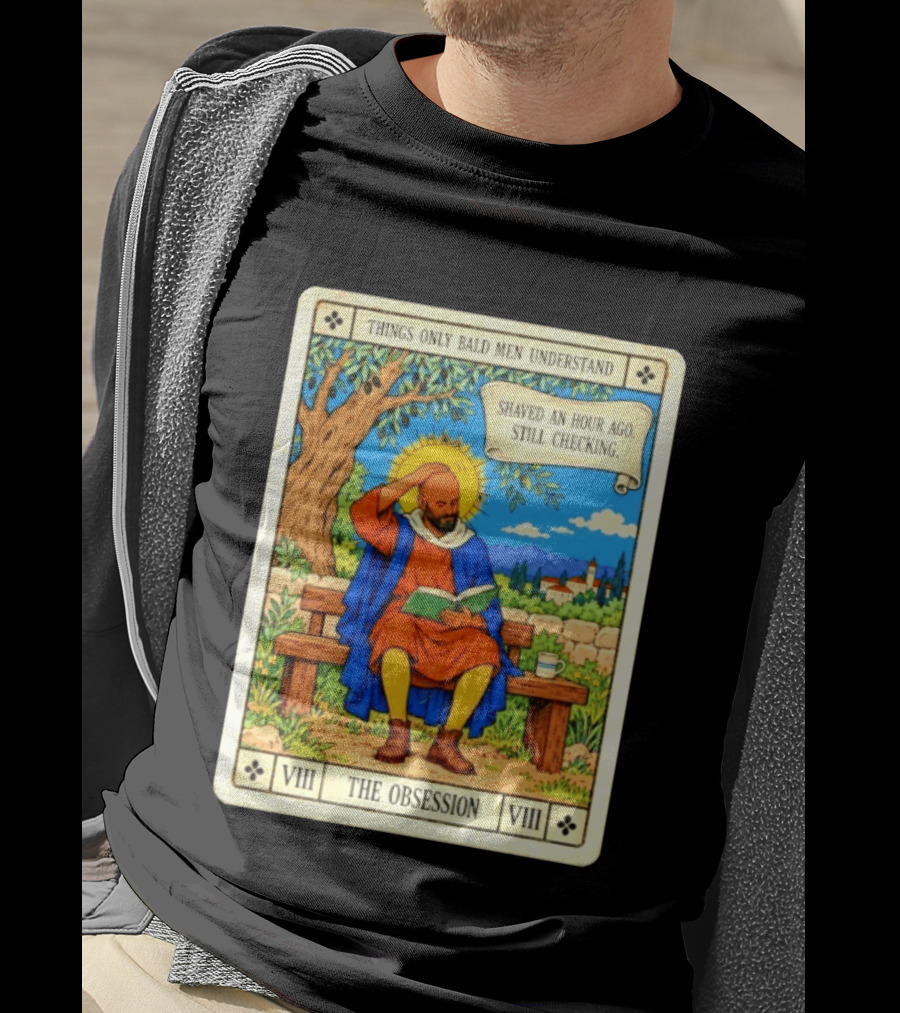 Things Only Bald Men Understand The Obsession Shaved An Hour Ago Still Checking Medieval T-Shirt