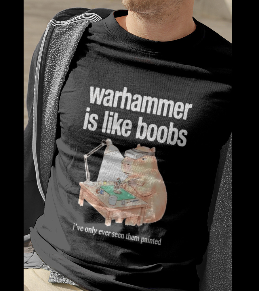 Warhammer Is Like Boobs I Have Only Ever Seen Them Painted Hamster Painting Figures T-Shirt