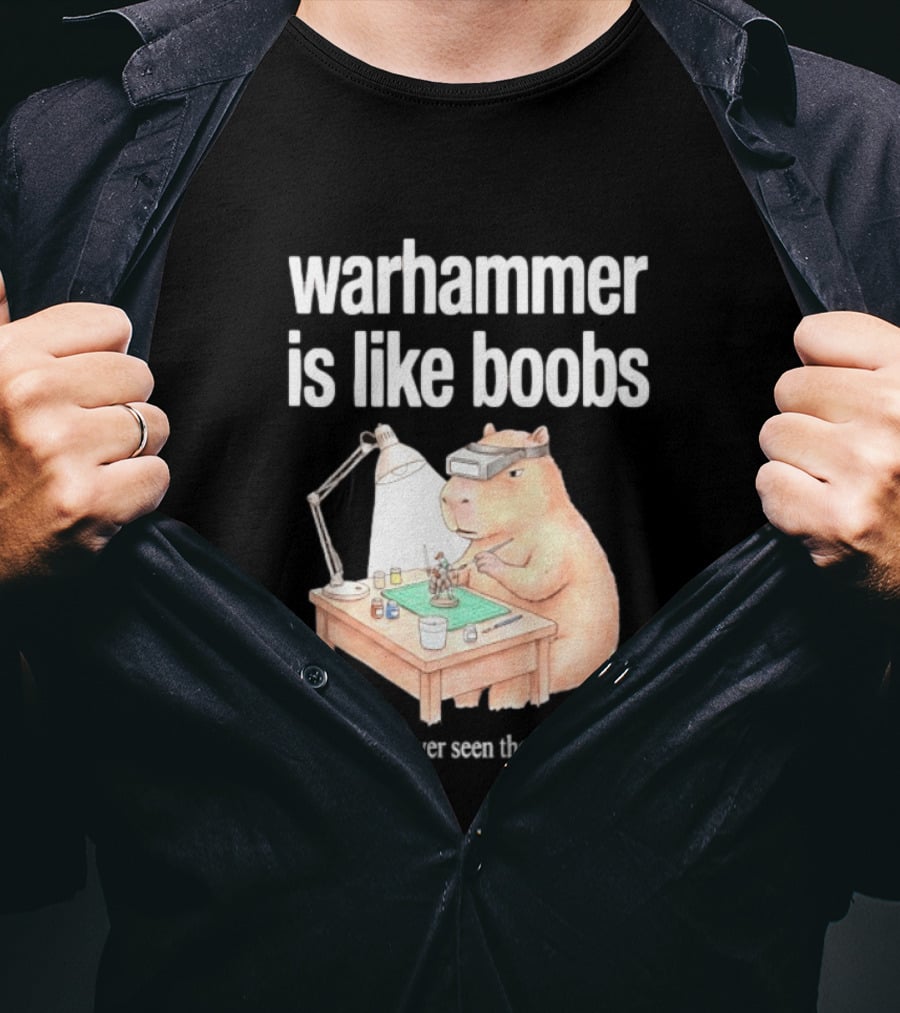 Warhammer Is Like Boobs I Have Only Ever Seen Them Painted Hamster Painting Figures T-Shirt