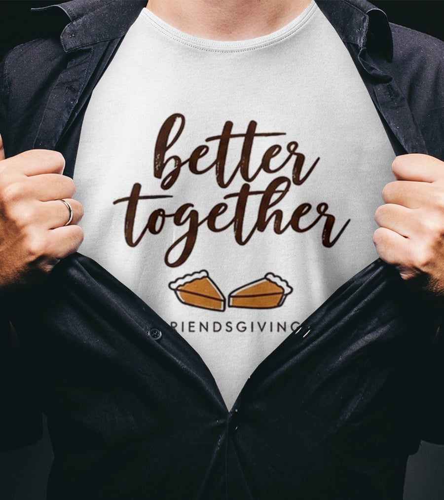 Better Together Pumpkin Pie Friendsgiving 2026 Celebration T-Shirt