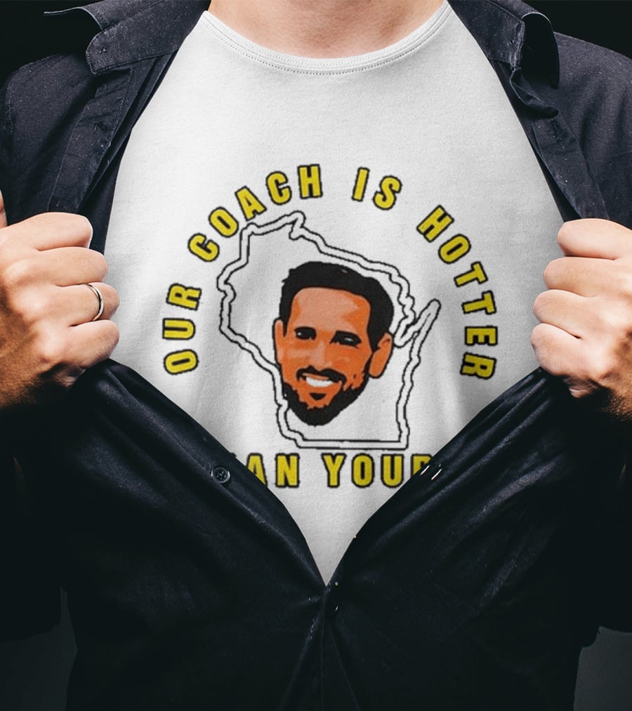 Our Coach Is Hotter Than Yours Wisconsin T-Shirt