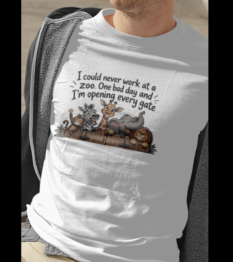 I Could Never Work At A Zoo One Bad Day And I'm Opening Every Gate Funny Animal Group T-Shirt