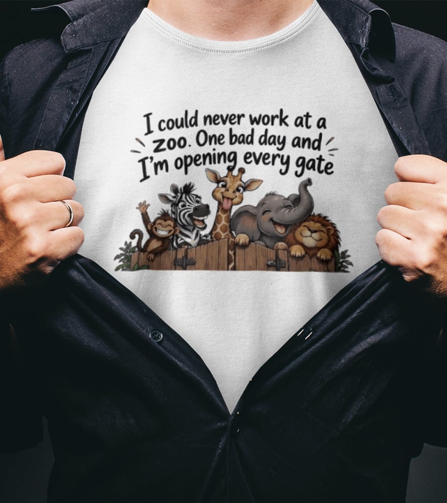 I Could Never Work At A Zoo One Bad Day And I'm Opening Every Gate Funny Animal Group T-Shirt
