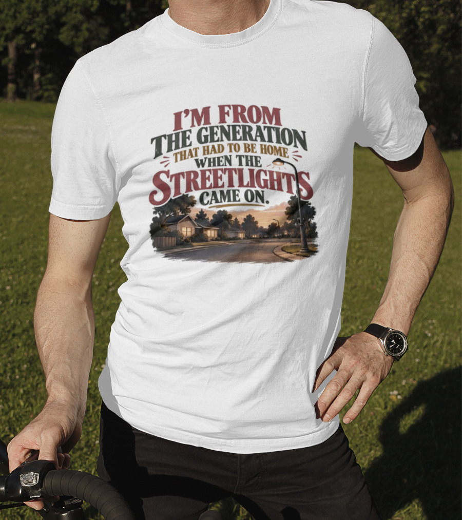 I'm From The Generation That Had To Be Home When The Streetlights Came On Retro Nostalgia T-Shirt