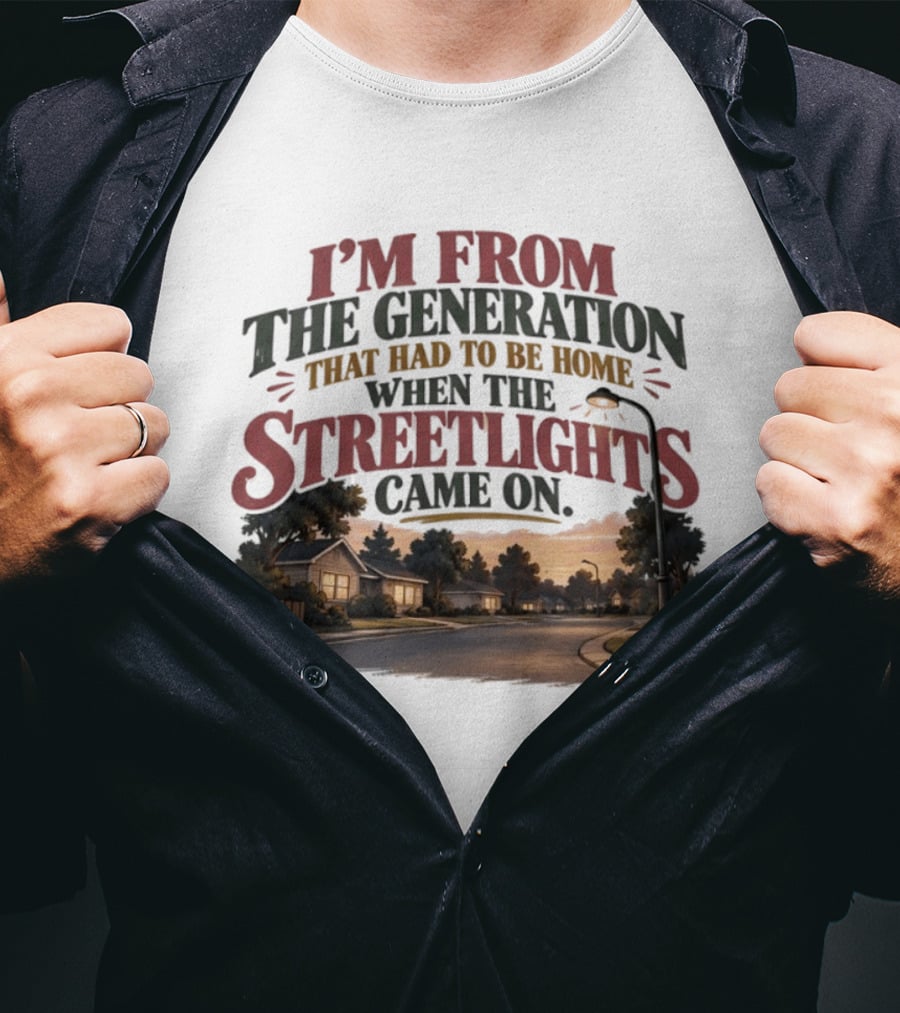 I'm From The Generation That Had To Be Home When The Streetlights Came On Retro Nostalgia T-Shirt