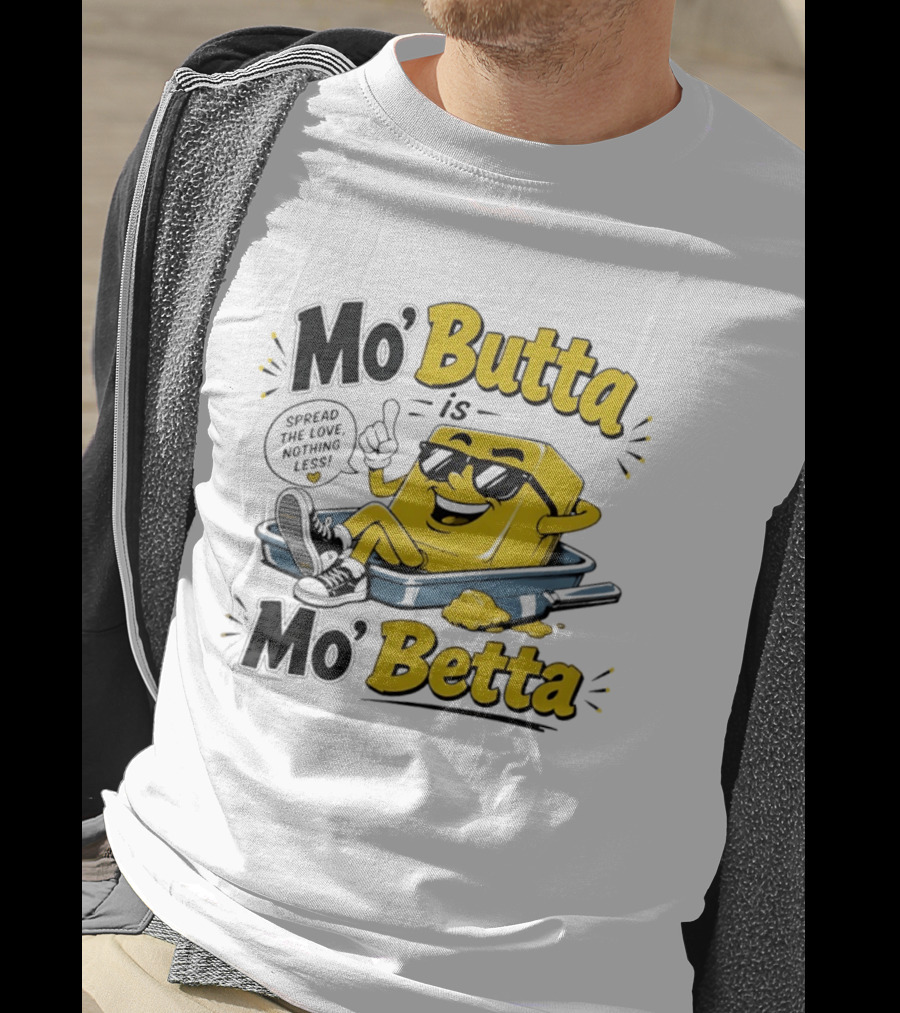 Mo' Butta Is Mo' Betta Spread The Love Nothing Less Fun T-Shirt