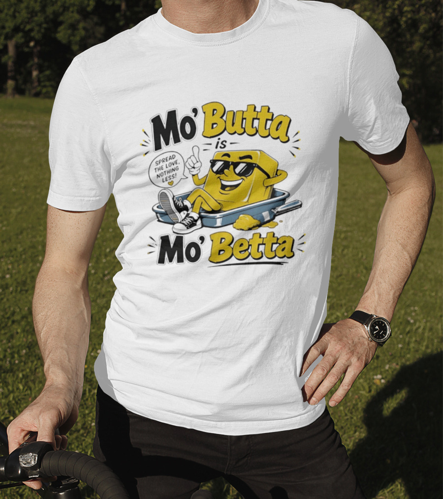 Mo' Butta Is Mo' Betta Spread The Love Nothing Less Fun T-Shirt