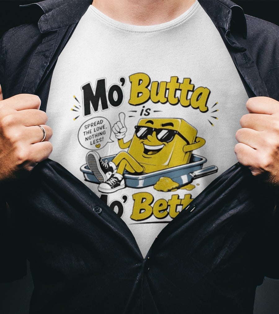 Mo' Butta Is Mo' Betta Spread The Love Nothing Less Fun T-Shirt