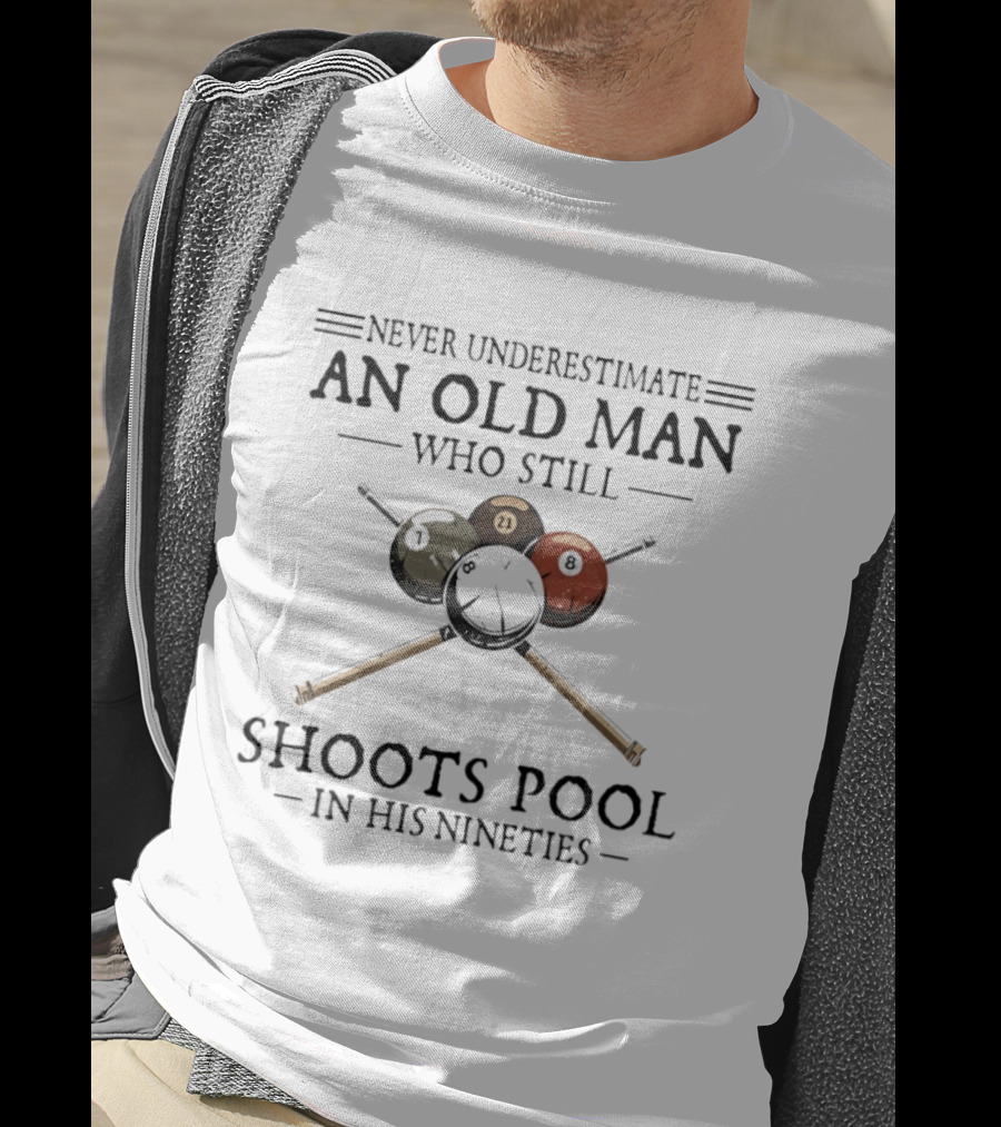 Never Underestimate An Old Man Who Still Shoots Pool In His Nineties With Billiard Balls T-Shirt