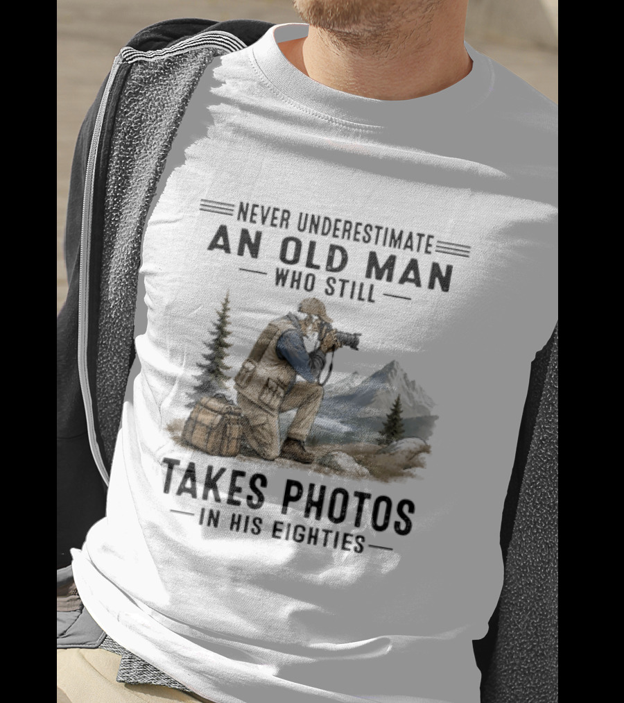 Never Underestimate An Old Man Who Still Takes Photos In His Eighties With Mountains And Forest T-Shirt