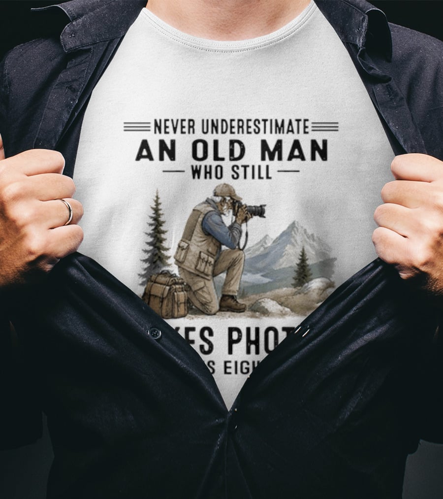 Never Underestimate An Old Man Who Still Takes Photos In His Eighties With Mountains And Forest T-Shirt