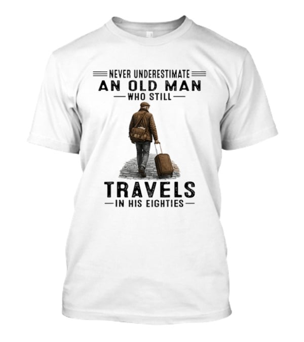 Never Underestimate An Old Man Who Still Travels In His Eighties Vintage Adventurer T-Shirt