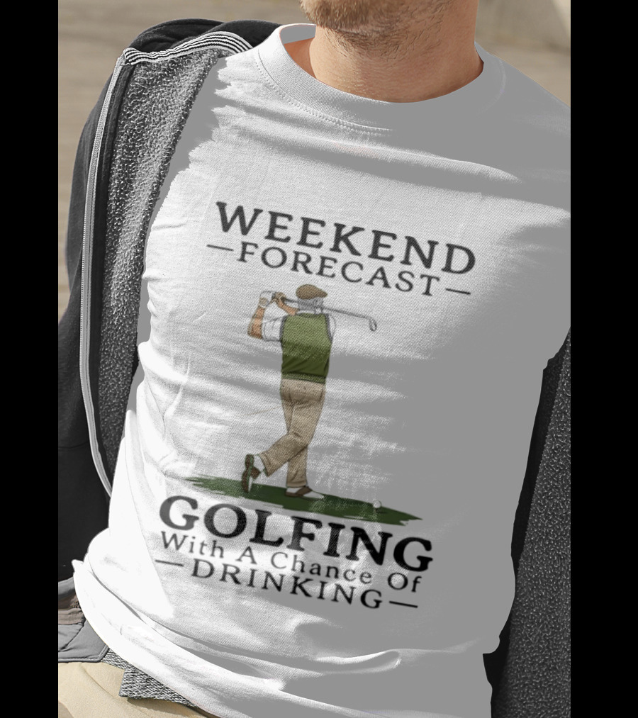 Weekend Forecast Golfing With A Chance Of Drinking T-Shirt