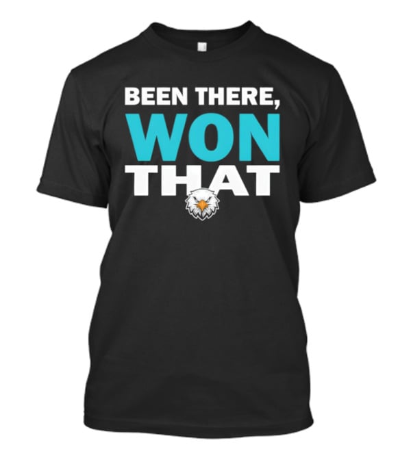 Been There Won That Philadelphia Eagles Fan Apparel T-Shirt