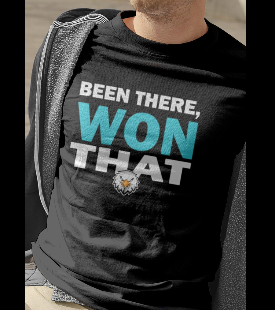 Been There Won That Philadelphia Eagles Fan Apparel T-Shirt
