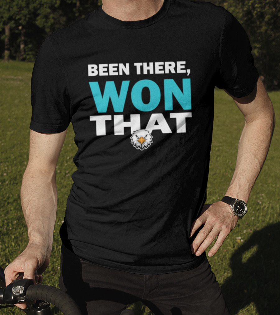 Been There Won That Philadelphia Eagles Fan Apparel T-Shirt