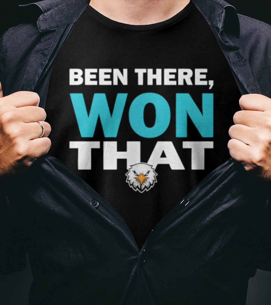Been There Won That Philadelphia Eagles Fan Apparel T-Shirt