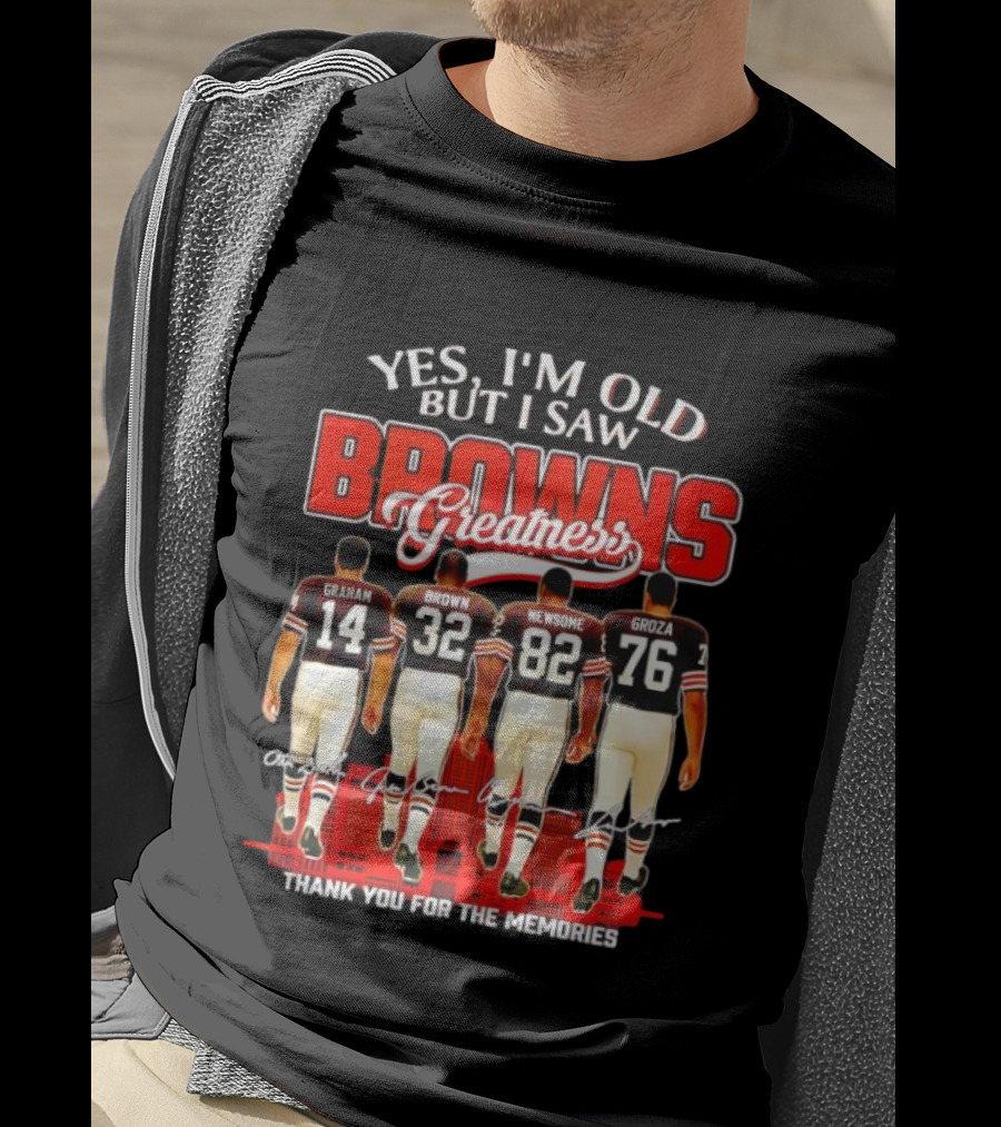 Yes I'm Old But I Saw Browns Greatness Graham Brown Newsome Groza Thank You For The Memories T-Shirt