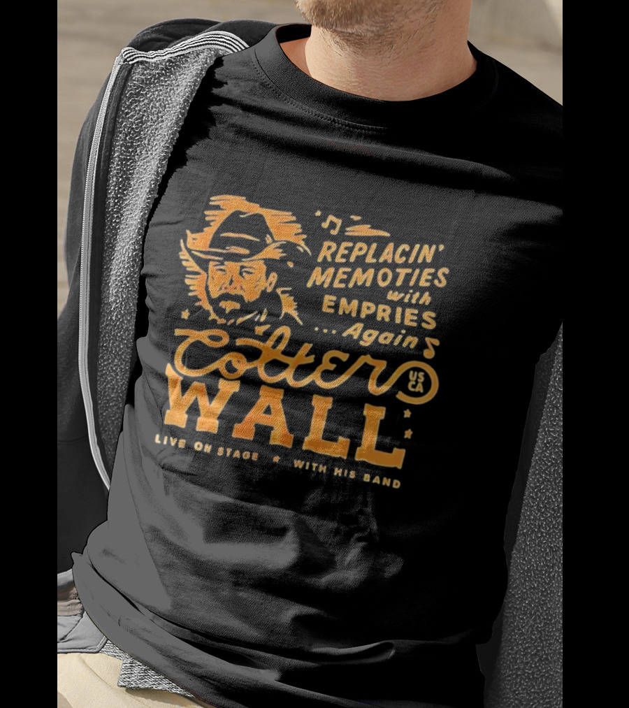 Cotter Wall Replacin Memories With Empries Again Live On Stage With His Band T-Shirt