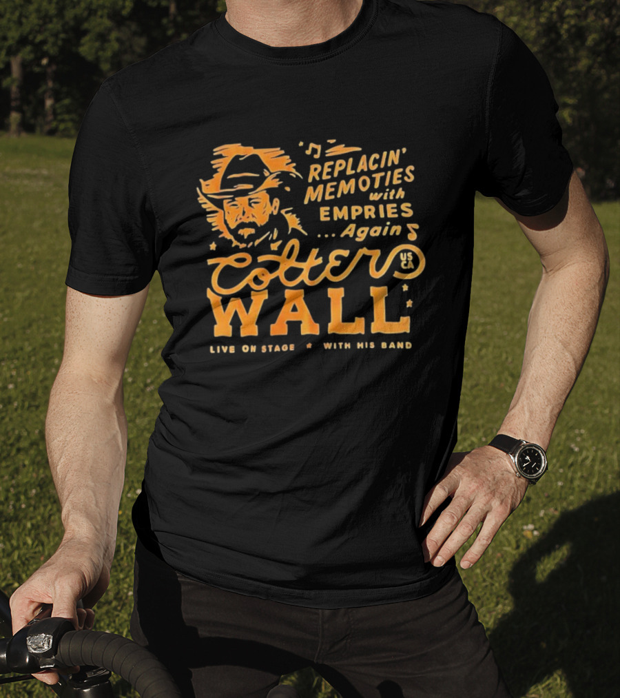 Cotter Wall Replacin Memories With Empries Again Live On Stage With His Band T-Shirt