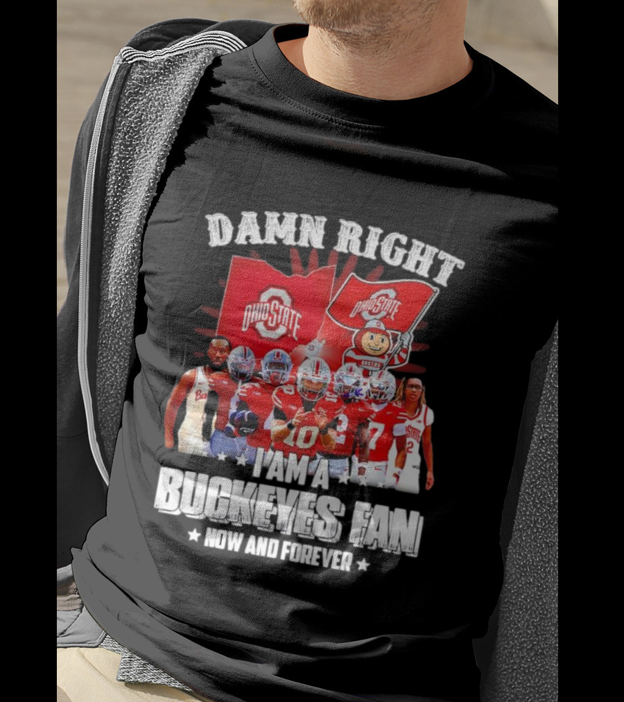 Ohio State Buckeyes Fan Damn Right Now And Forever T-Shirt