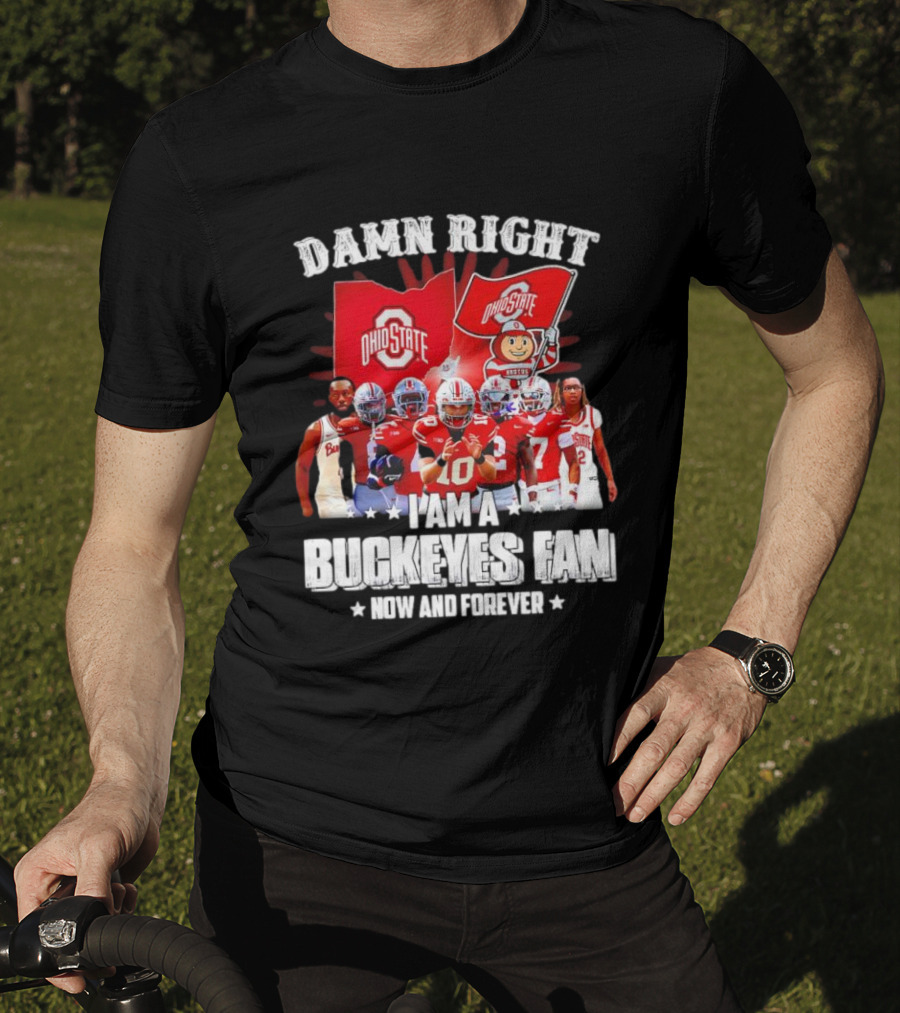 Ohio State Buckeyes Fan Damn Right Now And Forever T-Shirt